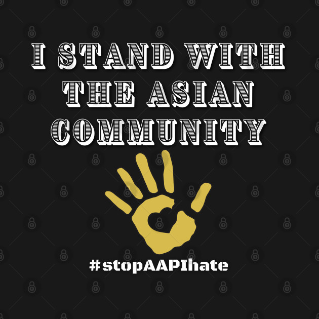 Discover Support the Asian Community #StopAAPIHate - Stop Aapi Hate - T-Shirt