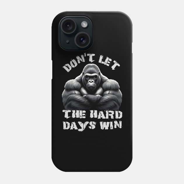 Don't Let The Hard Days Win Silverback Gorilla Design Phone Case by TF Brands