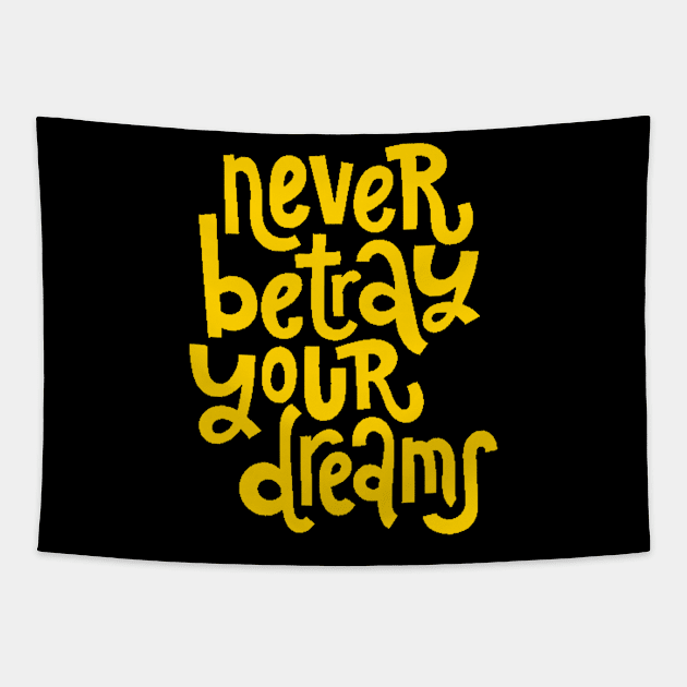 Never Betray Your Dreams - Motivational & Inspirational Positive Quotes (Yellow) Tapestry by bigbikersclub