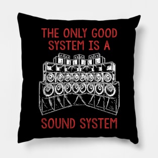 Only A Soundsystem Is A Good System Pillow