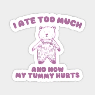 I Ate Too Much And My Tummy Hurts - Cartoon Meme Top, Vintage Cartoon Sweater, Unisex Magnet