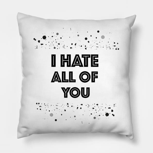I hate all of you Pillow by GULSENGUNEL