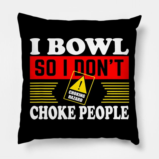 I Bowl So I Dont Choke People Funny Bowling Pillow by omorihisoka