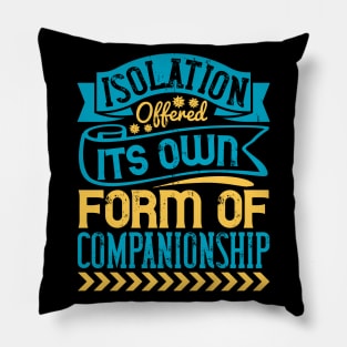 Isolation Offered It's Own Form Of Companionship Quarantine Pillow