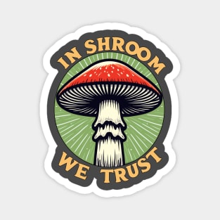 In Shroom We Trust Foraging Fungi Cottagecore Hunt Magnet