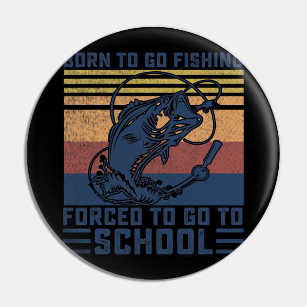 Funny Born To Go Fishing Bass Fish Fisherman Boys Kids - Funny Born To Go  Fishing Bass Fish - Pin