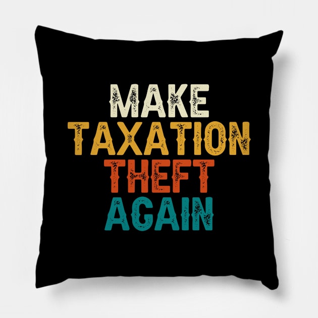 Make Taxation Theft Again Pillow by DragonTees