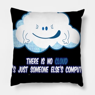 There Is No Cloud It's Just Someone Else's Computer Pillow