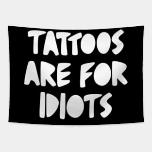 tattoos are for idiots Tapestry