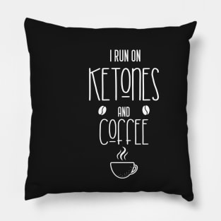 I run on ketones and coffee -keto diet, coffee Pillow