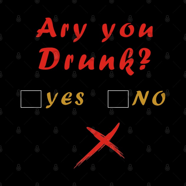 ARE YOU DRUNK YES OR NO by Mako Design 