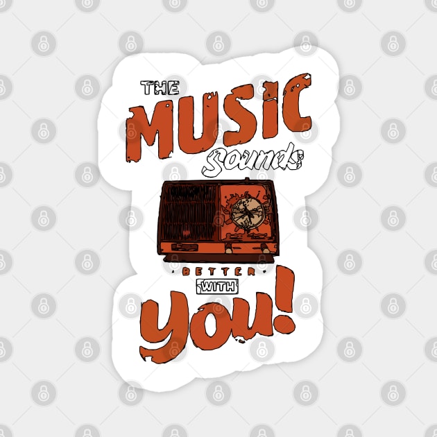 The Music Sounds Better With You Magnet by Playful Creatives