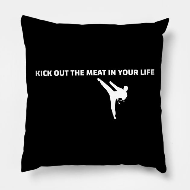 Kick out the meat in your life T-shirt Pillow by Tranquility