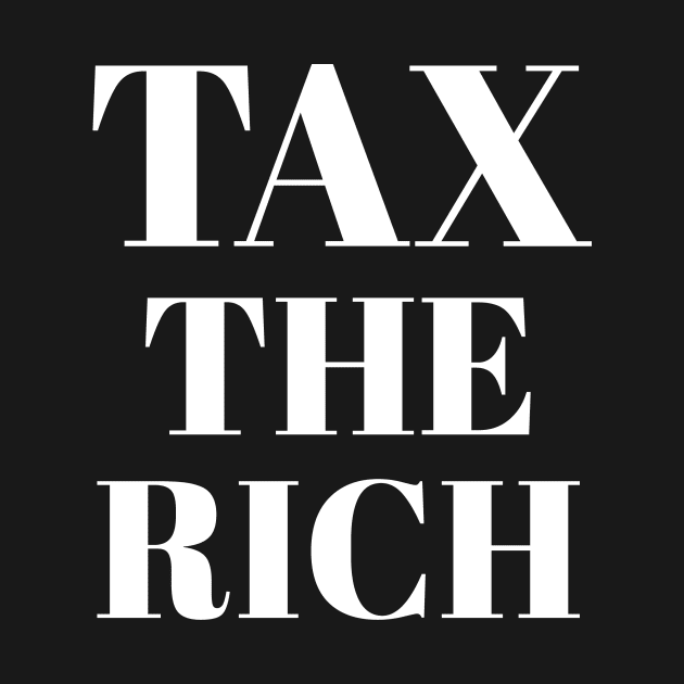 Progressive Tax The Rich 1 Liberal Protest Vote by atomguy