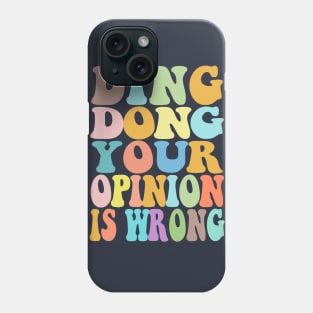 Ding Dong Your Opinion Is Wrong - Typographic Bitchy Gift Phone Case