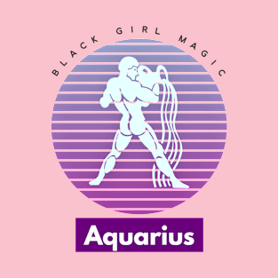 Aquarius Black Girl Magic (Zodiac Sign) T-Shirt