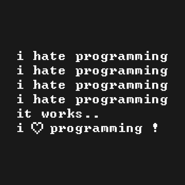 I Hate Programming - I Love It by mangobanana
