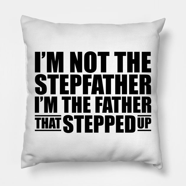 I'm not the stepfather I'm the father that stepped up Pillow by KC Happy Shop