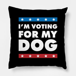 I'm Voting For My Dog Pillow