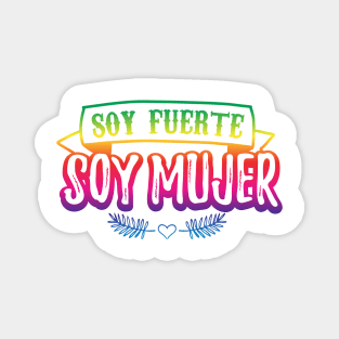 Soy fuerte - Soy Mujer - rainbow design Magnet