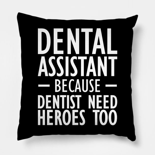 Dental Assistant because dentist need heroes too Pillow by KC Happy Shop