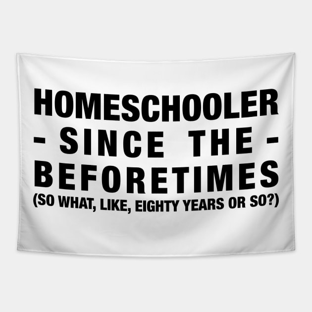 Homeschooler Since the Beforetimes (Black) Tapestry by MrPandaDesigns