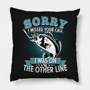 Sorry I Missed Your Call I was On My Other Line Fishing Fisherman Classic T-Shirt Pillow