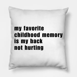 My Favorite Childhood Memory Is My Back Not Hurting Pillow