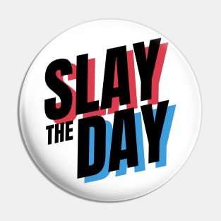 Slay the Day Pin