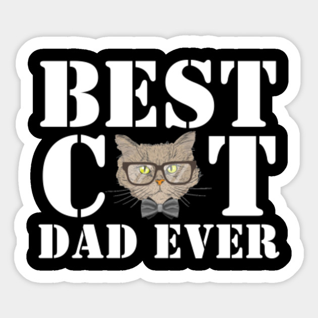 Best Cat Dad Ever Best Cat Dad Ever Sticker Teepublic
