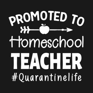 Promoted To Homeschool Teacher Quarantine Life T-Shirt