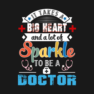 It Takes A Big Heart And A Lot Of Sparkle To Be A Doctor T-Shirt