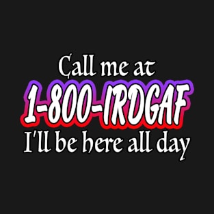 Call Me At IRDGAF T-Shirt