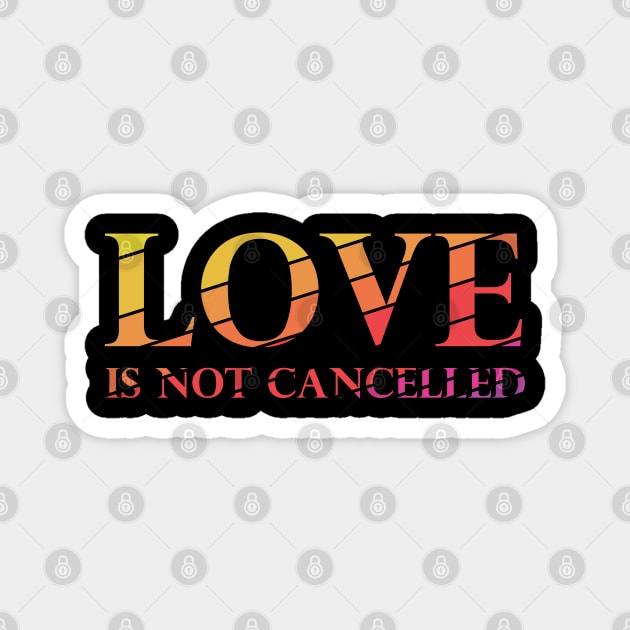 Love is not cancelled Magnet by zooma