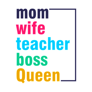 Mom wife teacher boss and queen T-Shirt