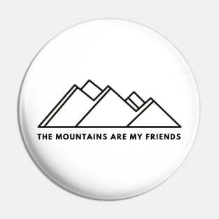 The Mountains are My Friends Pin