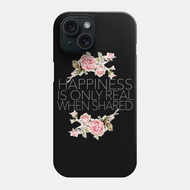 Happiness Is Only Real When Shared Phone Case by DankFutura