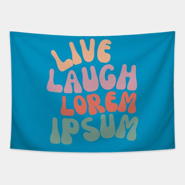 Live Laugh Lorem Ipsum Tapestry by Skelton Merch