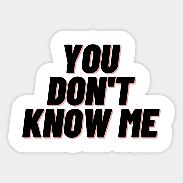 You dont know me - You Dont Know Me - Sticker