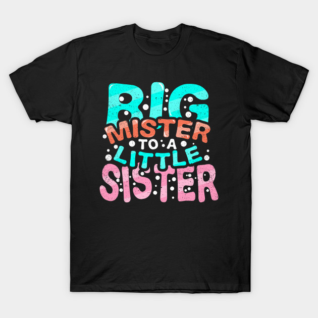 Big Mister To A Little Sister Big Brother T Shirt Teepublic Uk
