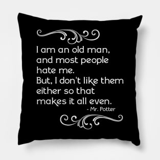 Mr. Potter "I Am An Old Man..." Pillow