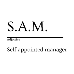 S.A.M. - Self Appointed Manager, Coworker Humor T-Shirt