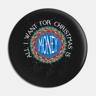 ALL I WANT FOR CHRISTMAS IS MONEY Pin