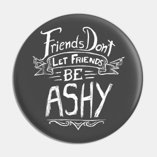 Friends Don't Let Friends Be Ashy Pin