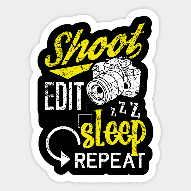 Shoot Edit Sleep Repeat Photographer Photographer Sticker Teepublic