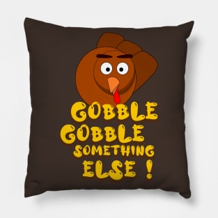 Gobble Gobble Something Else Pillow