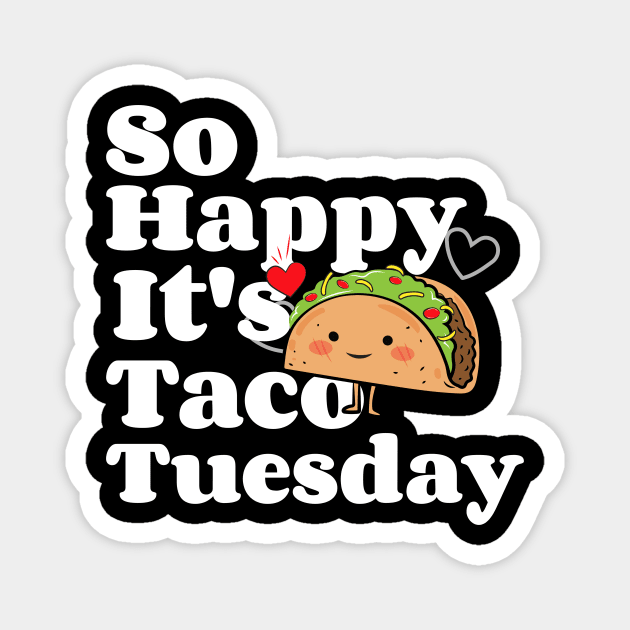 So Happy It's Taco Tuesday Magnet by MCALTees