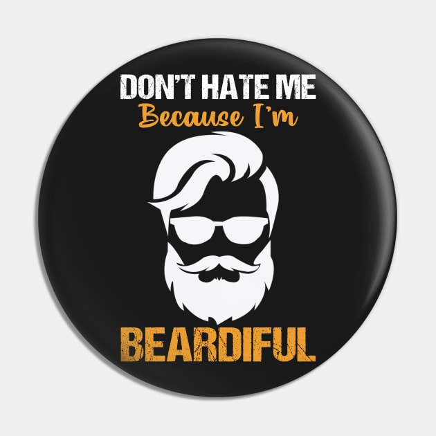 Don't hate me Because I'm beardiful Pin by TEEPHILIC