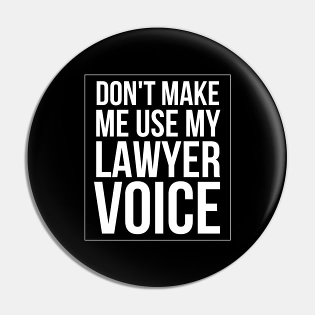 Don't Make Me Use My Lawyer Voice Pin by Textee Store