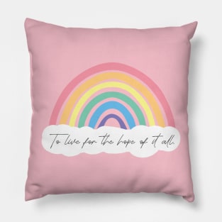 To Live for the Hope of it All Pillow